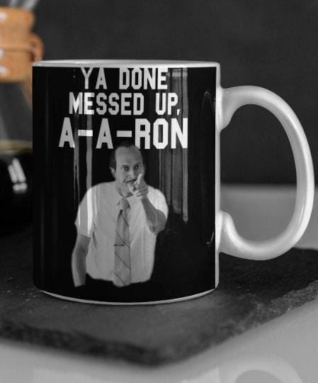 Ya Done Messed up Aaron Cup Ya Done Messed up Aaron Mug