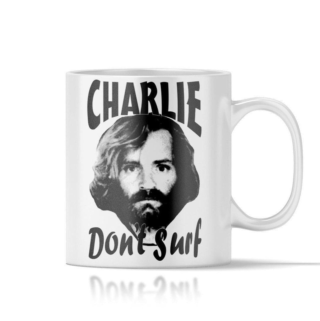 Charles Manson Mug Charlie Don't Surf Coffee Cup - Ceramic Mug - 11oz or 15oz